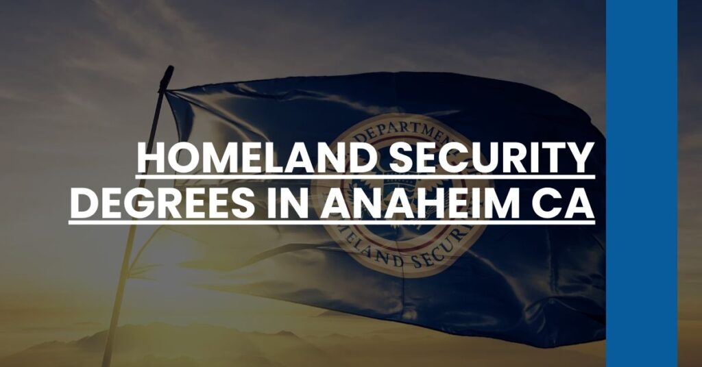 Homeland Security Degrees in Anaheim CA Feature Image