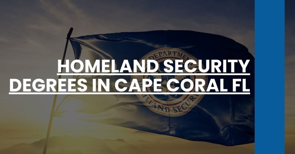 Homeland Security Degrees in Cape Coral FL Feature Image