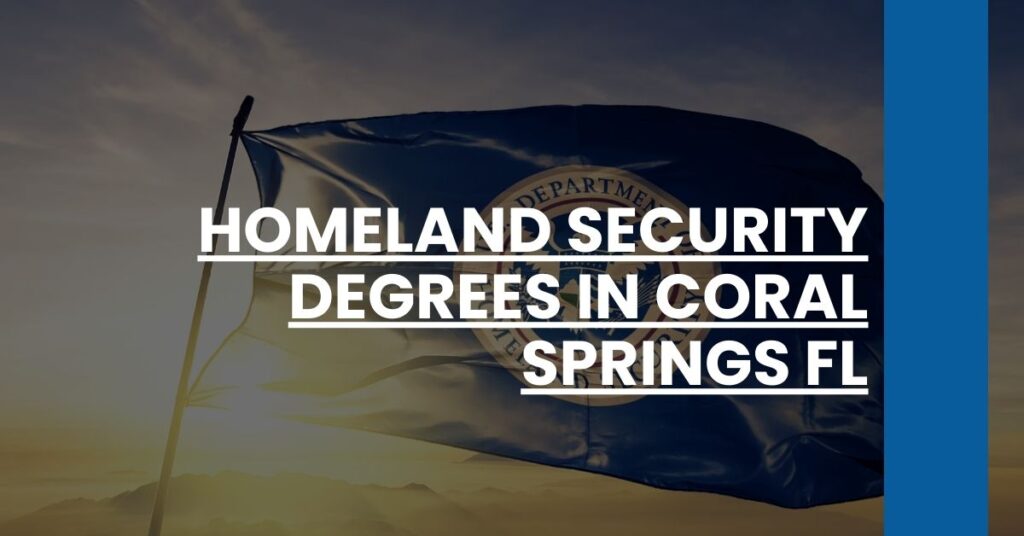 Homeland Security Degrees in Coral Springs FL Feature Image