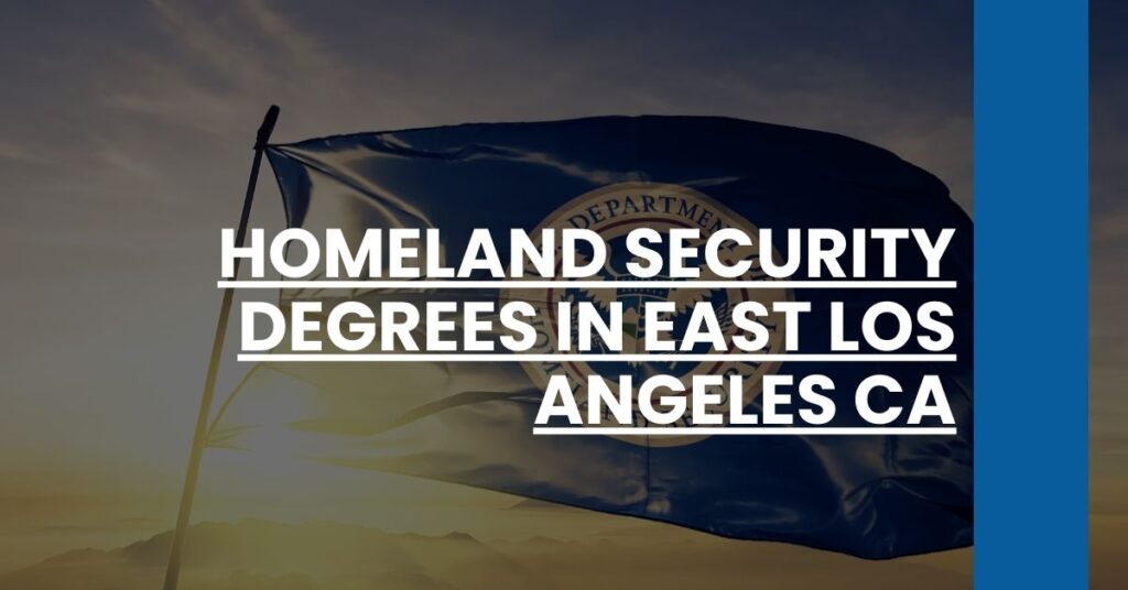 Homeland Security Degrees in East Los Angeles CA Feature Image