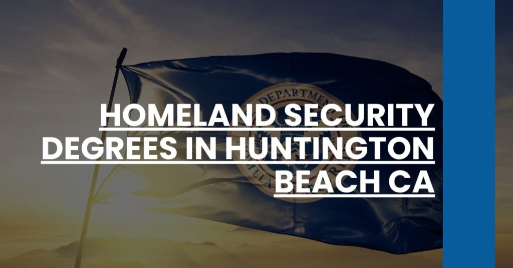 Homeland Security Degrees in Huntington Beach CA Feature Image