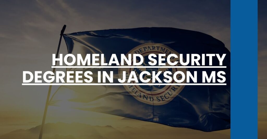 Homeland Security Degrees in Jackson MS Feature Image