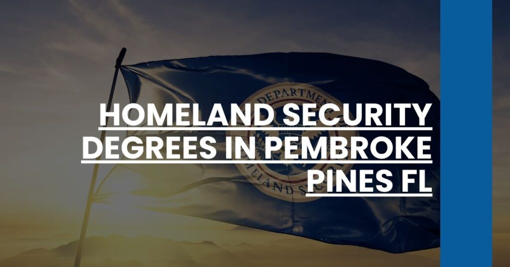 Homeland Security Degrees in Pembroke Pines FL Feature Image