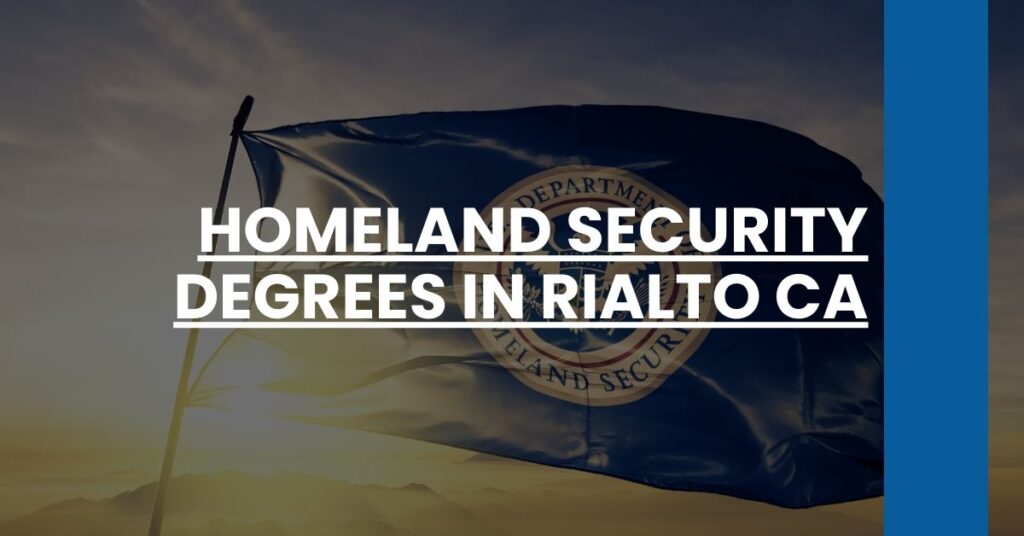 Homeland Security Degrees in Rialto CA Feature Image