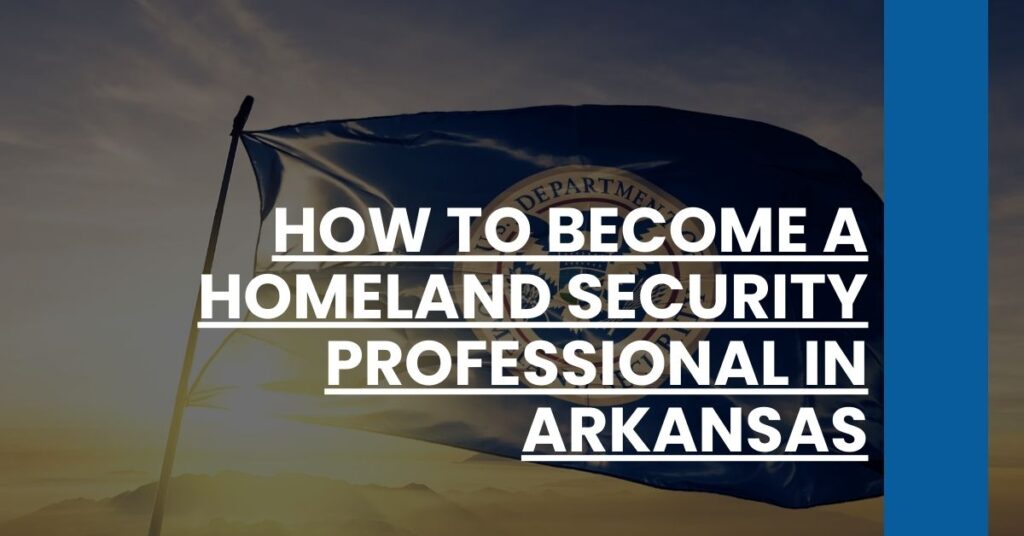 How to Become a Homeland Security Professional in Arkansas Feature Image