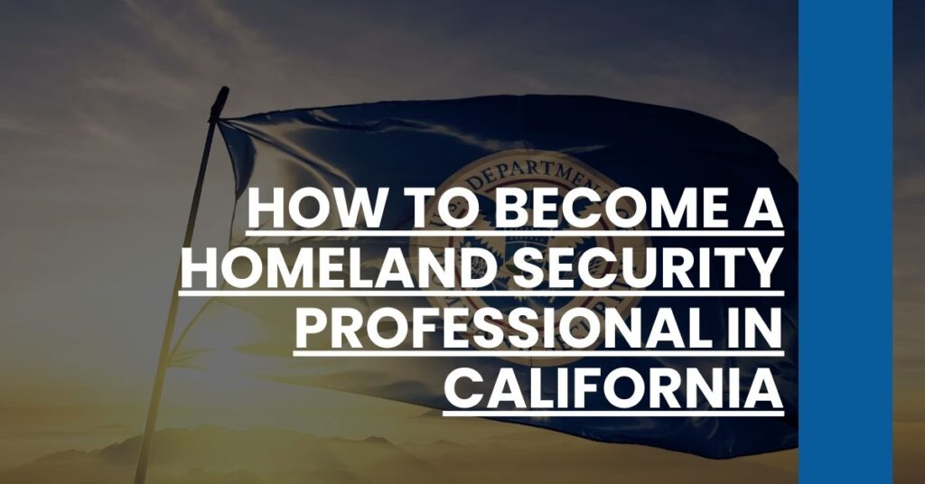 How to Become a Homeland Security Professional in California Feature Image