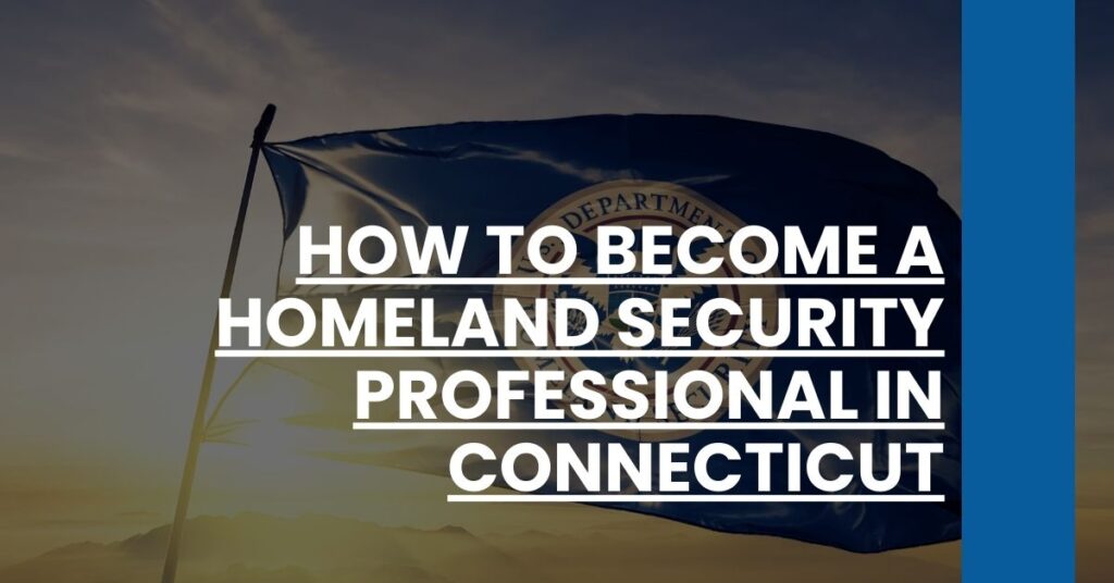 How to Become a Homeland Security Professional in Connecticut Feature Image