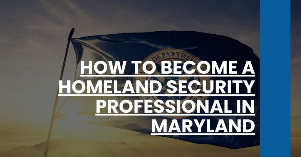 How to Become a Homeland Security Professional in Maryland Feature Image