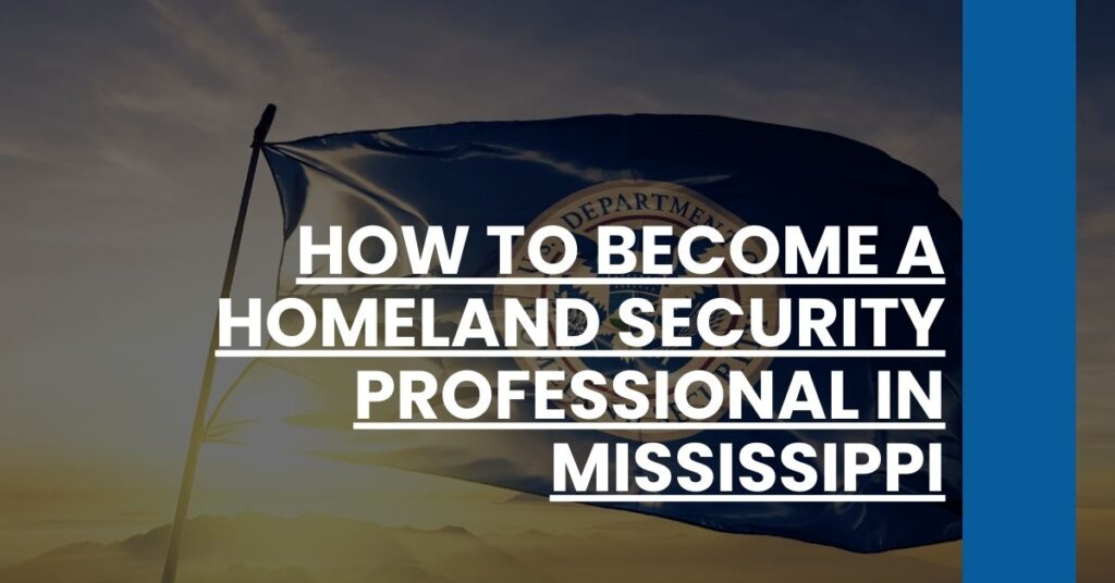 How to Become a Homeland Security Professional in Mississippi Feature Image