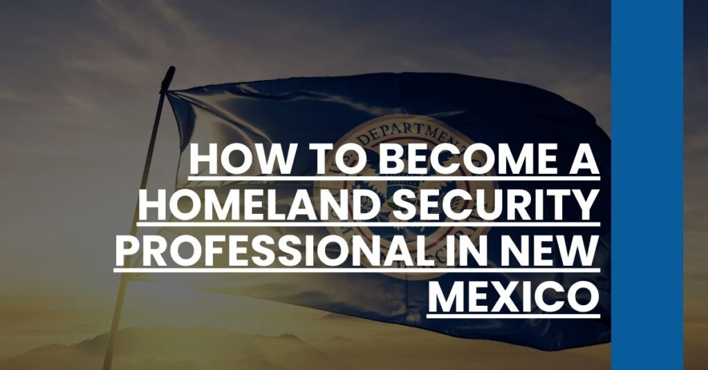 How to Become a Homeland Security Professional in New Mexico Feature Image