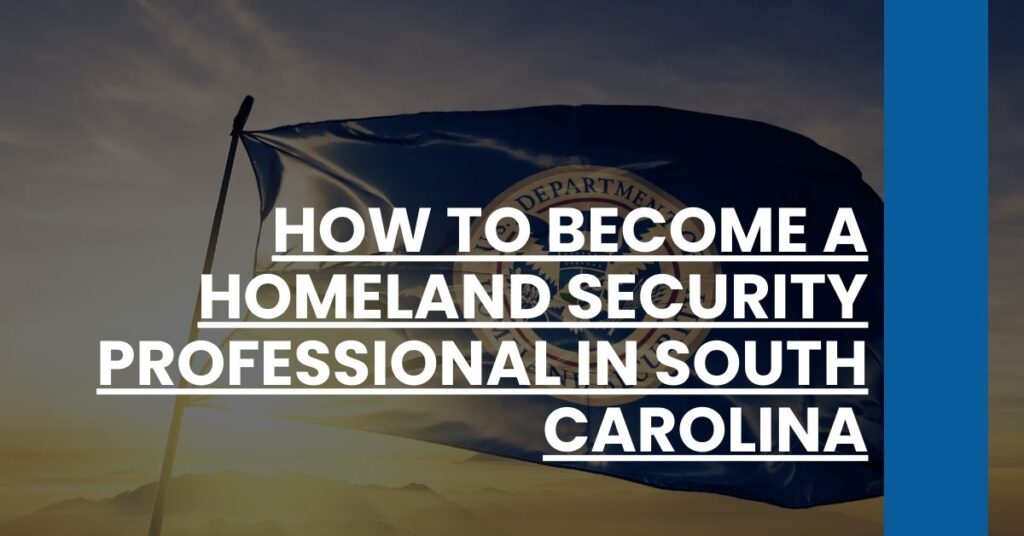 How to Become a Homeland Security Professional in South Carolina Feature Image