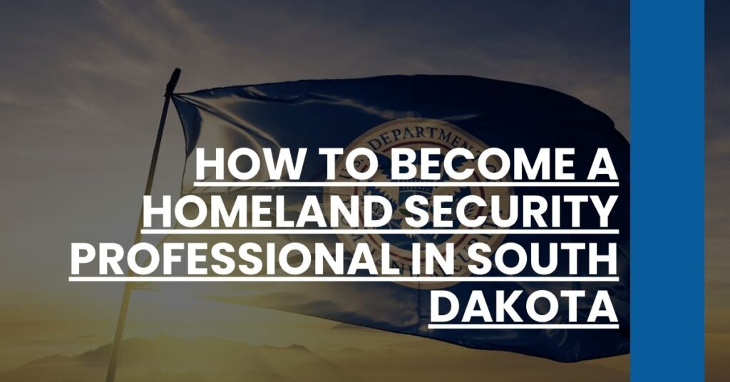 How to Become a Homeland Security Professional in South Dakota Feature Image