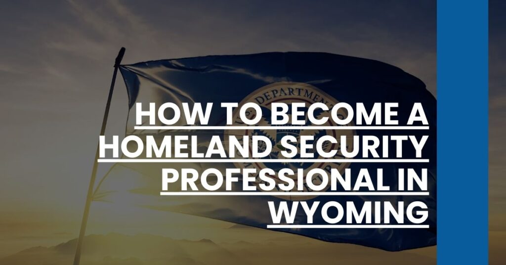 How to Become a Homeland Security Professional in Wyoming Feature Image