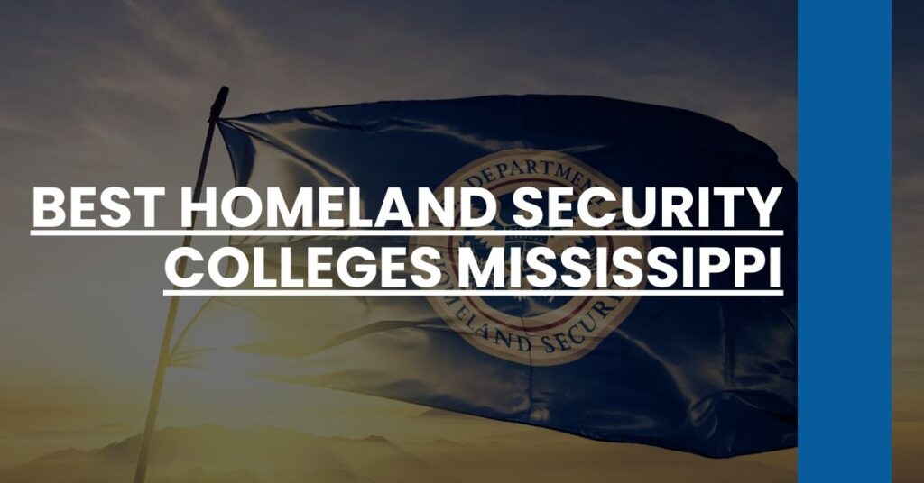 Best Homeland Security Colleges Mississippi Feature Image