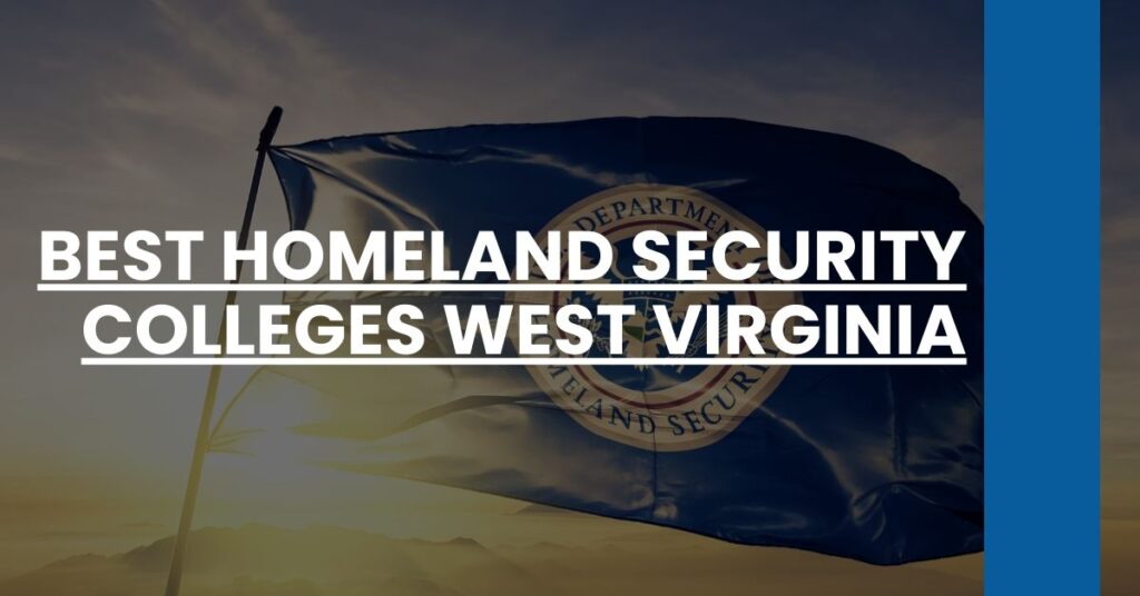 Best Homeland SecurityBest Homeland Security Colleges West Virginia Feature Image Colleges West Virginia Feature Image