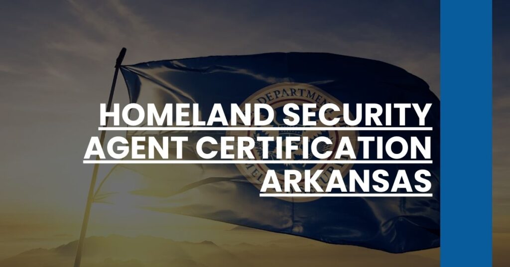 Homeland Security Agent Certification Arkansas Feature Image