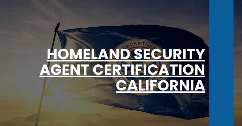 Homeland Security Agent Certification California Feature Image