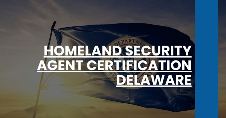 Homeland Security Agent Certification Delaware Feature Image