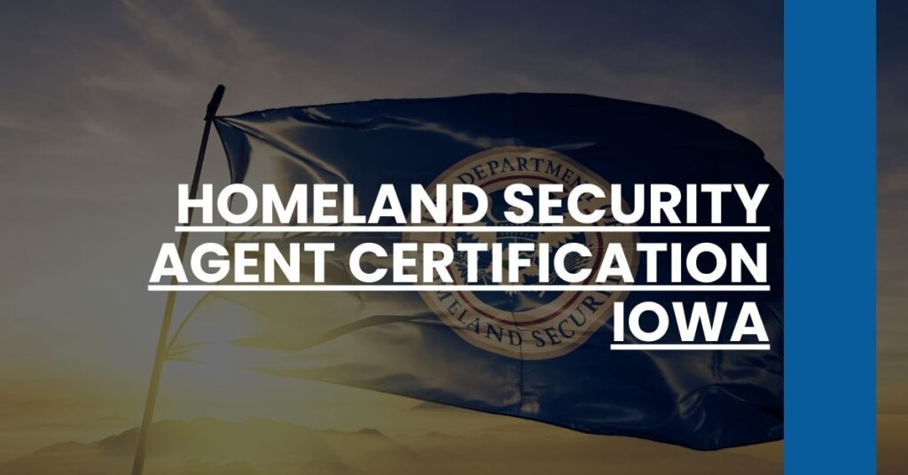 Homeland Security Agent Certification Iowa Feature Image