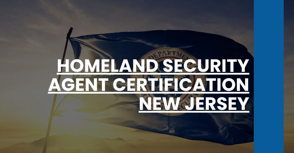 Homeland Security Agent Certification New Jersey Feature Image