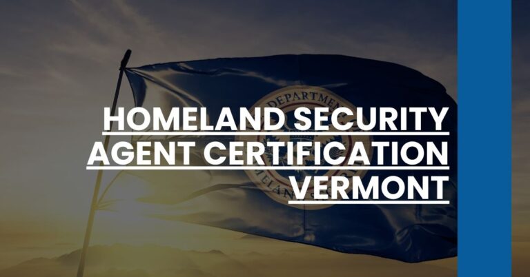 Homeland Security Agent Certification Vermont Feature Image