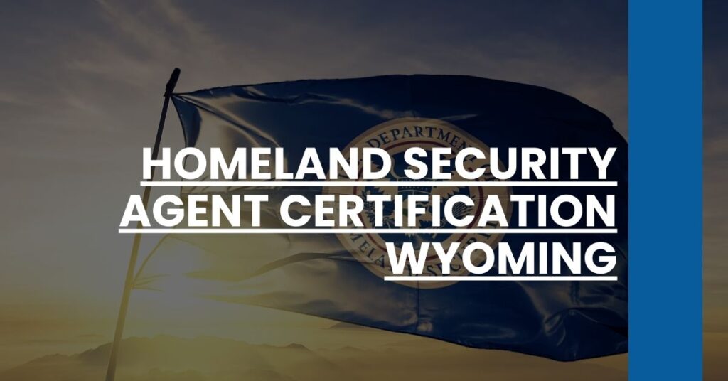 Homeland Security Agent Certification Wyoming Feature Image